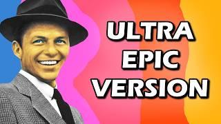 Frank Sinatra - My Way (ULTRA Epic Version) [FULL]