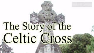 The Story of the Celtic Cross  (symbolism and meaning)