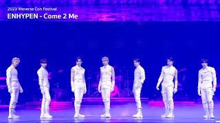 'Come 2 Me' Tribute Stage Cam @ 2023 Weverse Con Festival - ENHYPEN (엔하이픈)