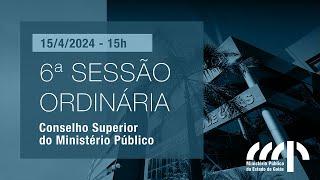 6ª SESSÃO ORDINÁRIA DO CSMP - 15/4/2024 - 15h