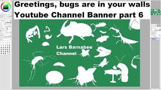 Greetings, bugs are in your walls. Adding bugs to my YouTube channel banner part 6