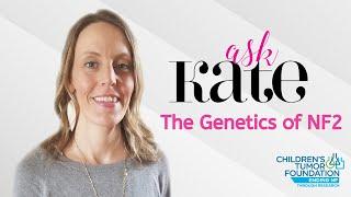 Ask Kate! The Genetics of NF2