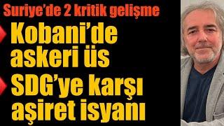 Suriye’de iki kritik gelişme: Kobani’de askeri üs; Deyr el Zor’da SDG’ye aşiret isyanı