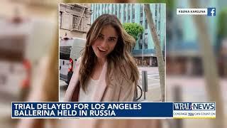 Trial Delayed for Ksenia Karelina; Russian court hears treason case against US-Russian citizen