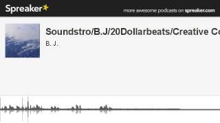 Soundstro/B.J/20Dollarbeats/Creative Com (part 7 of 7, made with Spreaker)