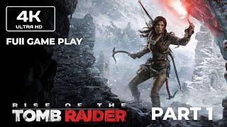 RISE OF THE TOMB RAIDER Gameplay Walkthrough Part 1 Intro FULL GAME [4K 60FPS PC ULTRA] -