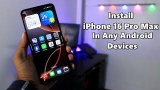 How To Install iPhone 16 Pro Max in Any Android Devices ???