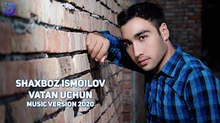 Shaxboz Ismoilov - Vatan uchun (music version 2020)