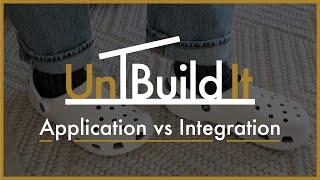 Application versus Integration - Two of Steve's favorite words... - UnBuild It Podcast Episode #59