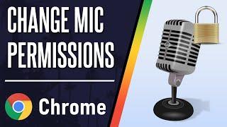 How to Change Microphone Permissions on Google Chrome (Desktop)