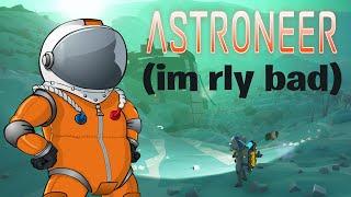 i am terrible at astroneer