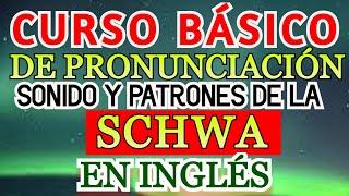 CURSO BÁSICO DE PRONUNCIACIÓN  SONIDO DE LA SCHWA EN INGLÉS