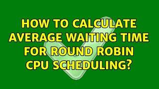 How to calculate average waiting time for round robin cpu scheduling?