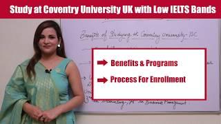 LOW IELTS BANDS? Study at Coventry University! CALL: 85660- 28008