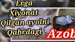 Eriga hiyonat qilgan ayolni qabrdagi azobi