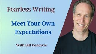 Fearless Writing with Bill Kenower: Meet Your Own Expectations