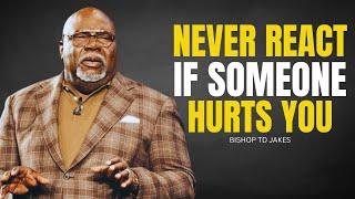 TD JAKES MOTIVATION | NEVER REACT IF SOMEONE HURTS YOU | Motivational Speech Compilation 2024