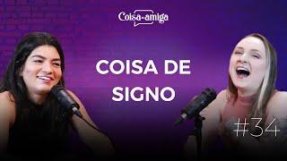 COISA DE SIGNO | Coisa de Amiga Podcast #34 (ft. Lara Santana e Janini Paganini)