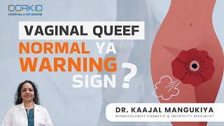 VAGINAL QUEEF NORMAL YA WARNING SIGN?  BY DR. KAAJAL MANGUKIYA