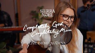 Sierra Noel - Completely God, Completely Man (Live from Pasadena)