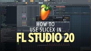 How to Use Slicex in FL Studio 20