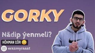 Gorky | Hokman gor  Nädip gorkyny yenmeli?