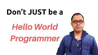 Don't Just be a Hello World Programmer