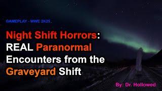 Night Shift Horrors: REAL Paranormal Encounters from the Graveyard Shift Workers