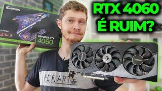 A RTX 4060 É RUIM? A MAIS BARATA DAS NOVAS RTX, VALE A PENA O UPGRADE PRA ELA? TESTES 4060 AORUS