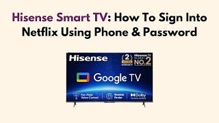 Hisense Smart TV:  How To Sign Into Netflix Using Phone & Password