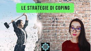 Le Strategie di Coping. Come affrontare i Problemi e superare lo Stress.