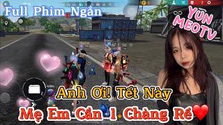 Full Phim Ngôn Tình FreeFire | “ Anh Ơi, Tết Này Mẹ Em Cần 1 Chàng Rể ” | YunMeo TV