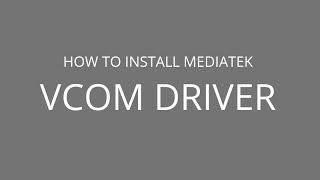 How to install MediaTek VCom Drivers