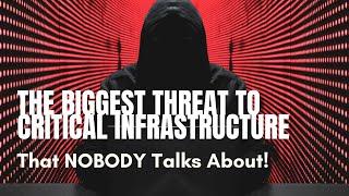 The Biggest Threat to Critical Infrastructure NOBODY is Talking About!