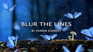 Human Element - Blur the Lines  | Progressive House || Melodic Techno