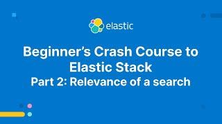 Beginner's Crash Course to Elastic Stack -  Part 2: Relevance of a search