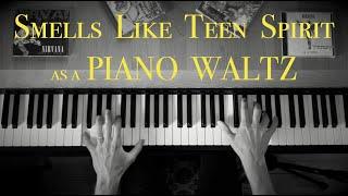 Smells Like Teen Spirit by Nirvana (PIANO WALTZ version)