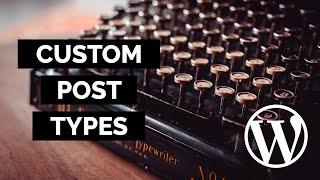 How to Make Custom Post Types in WordPress  - The Right Way  | WordPress Development Tutorial