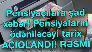 Pensiyaçılara şad xəbər! Pensiyaların ödəniləcəyi tarix AÇIQLANDI! RƏSMİ