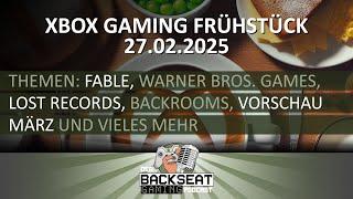 Xbox Gaming Frühstück 27.02.25: Fable, WB Games, Lost Records, Backrooms, Vorschau März | #51