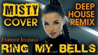 MISTY - Ring My Bells | Deep House Remix (Enrique Iglesias Cover)