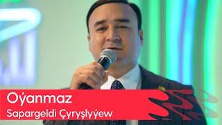 Sapargeldi Chyryshlyyew - Oyanmaz | 2023