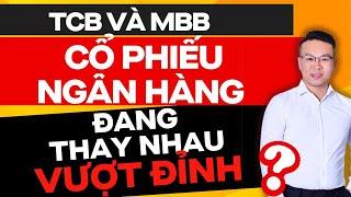 TCB VÀ MBB KHI CỔ PHIẾU NGÂN HÀNG THAY NHAU VƯỢT ĐỈNH ?? | ĐẦU TƯ CHỨNG KHOÁN