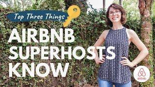 Top 3 Things Airbnb Superhosts Know!