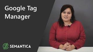 Google Tag Manager: что это такое и зачем он нужен | SEMANTICA