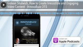 Gideon Shalwick, How to Create Irresistible and Engaging Video Content - InnovaBuzz 315