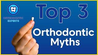 Top 3 Orthodontic Myths Debunked