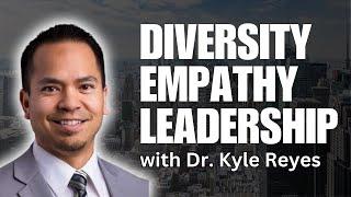 Conversations on Diversity, Empathy, and Leadership with Dr. Kyle Reyes - Lenses of Humanity - #9