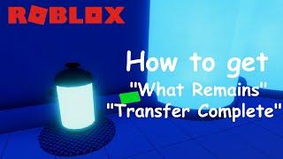 Roblox: TPRR: How to get the "What remains" and "Transfer complete" achievements!