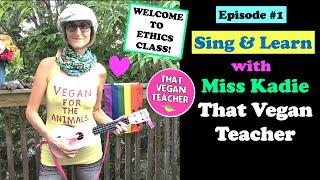 Episode #1 Sing & Learn With That Vegan Teacher Miss Kadie